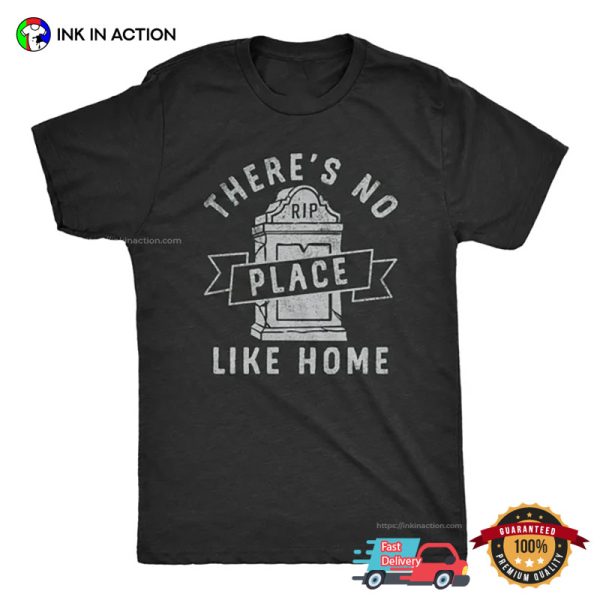 There’s No Place Like Home Funny RIP Tombstone Tee