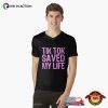 Tik Tok Saved My Life Shirt