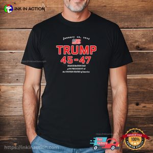 Trump 45-47 Inauguration Day Jan 20 2025 T-shirt