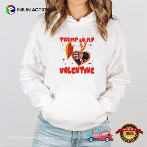 Trump Is My Valentine 2025 Funny valentine's day T shirt 3