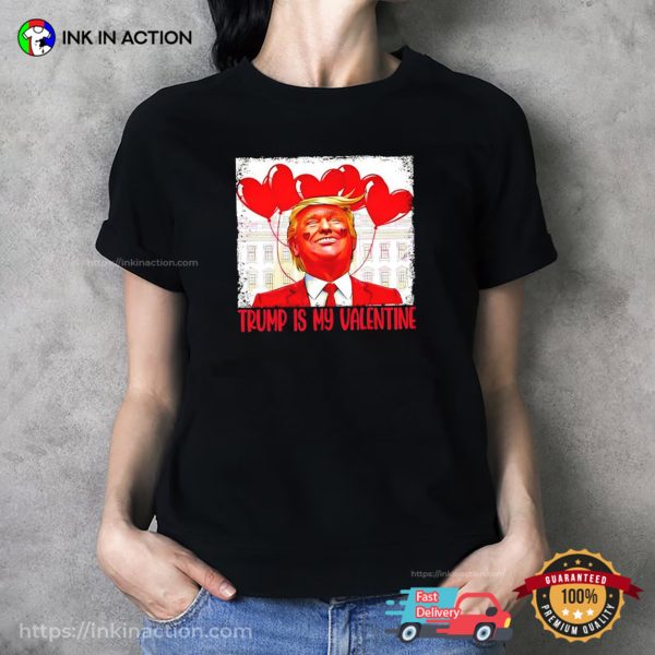 Trump Is My Valentine Funny Meme Trump 2025 T-shirt