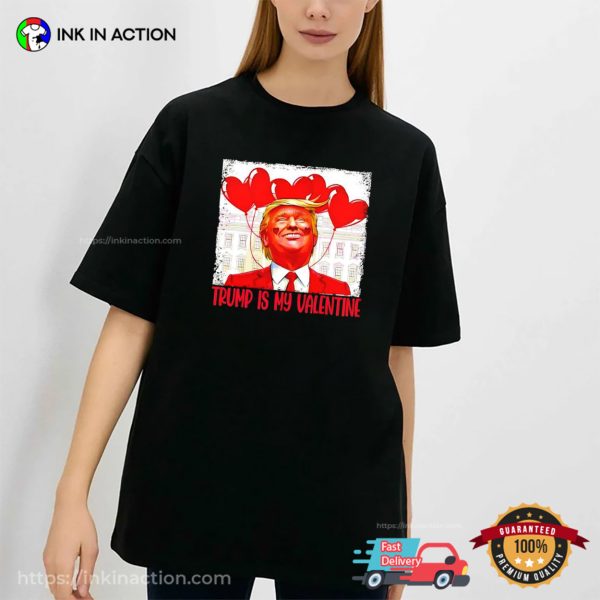 Trump Is My Valentine Funny Meme Trump 2025 T-shirt