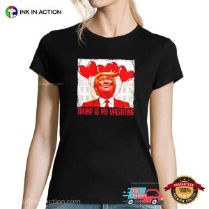 Trump is my Valentine Funny Meme Trump 2025 T shirt 3