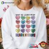 What We Learn From Black History T-shirt