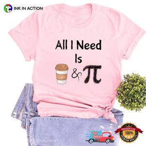 All I Need is Coffee and Pi Comfort Colors T shirt 4