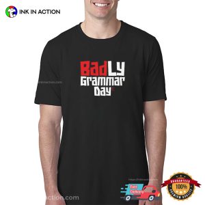 Badly Grammar Day, National Grammar Day T-shirt Badly Grammar Day, National Grammar Day T-shirt