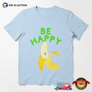 Be Happy Banana Unisex T shirt 2