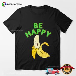Be Happy Banana Unisex T shirt 3