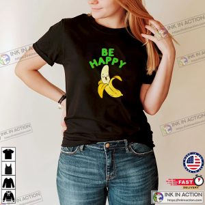 Be Happy Banana Unisex T-shirt Be Happy Banana Unisex T-shirt