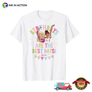 Birthdays Are The Best Days, barbie day T shirt 2