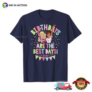 Birthdays Are The Best Days, barbie day T shirt 3
