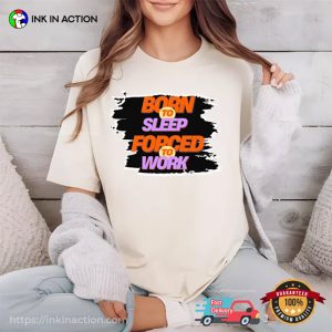 Born To Sleep, Forced To Work Funny Sleep Force T shirt 3