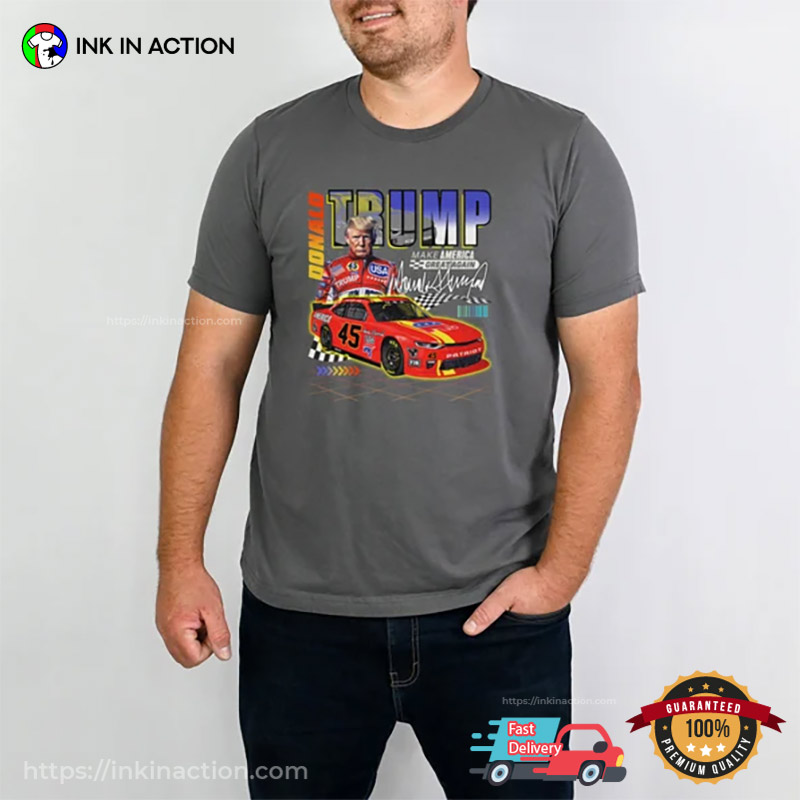 Donald Trump Racing Car MAGA T-shirt Donald Trump Racing Car MAGA T-shirt