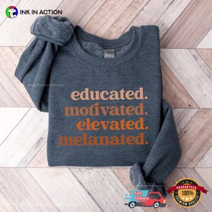 Educated Motivated Elevated Melanated, Black History Month T shirt 2