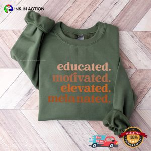 Educated Motivated Elevated Melanated, Black History Month T shirt 3