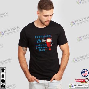 Every Day Is National Grammar Day, Grammar Police T Shirt Every Day Is National Grammar Day, Grammar Police T Shirt