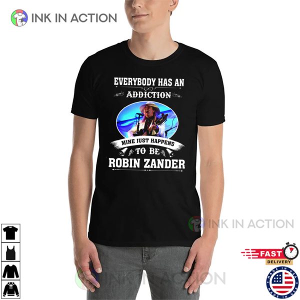 Every Had An Addiction ROBIN ZANDER Shirt