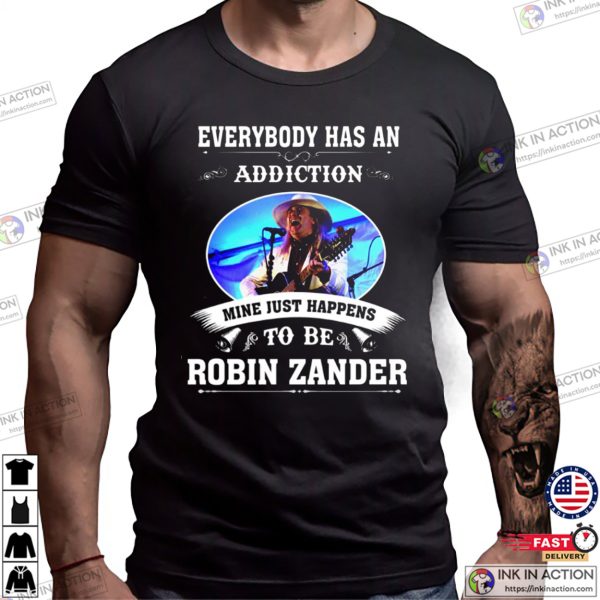 Every Had An Addiction ROBIN ZANDER Shirt
