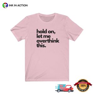 Hold On Let Me Overthink This Funny Overthinker Shirt