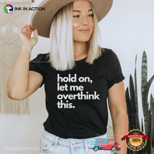 Hold On Let Me Overthink This Funny Overthinker Shirt Hold On Let Me Overthink This Funny Overthinker Shirt