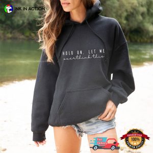 Hold On Let Me Overthink This Inspirational Shirt 3