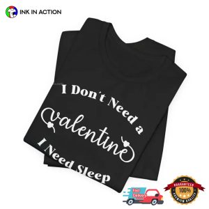 I Don't Need A Valentine I Need Sleep Funny Lazy Day T shirt 2