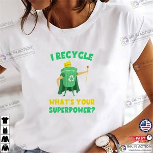 I Recycle What’s Your Superpower Climate Change T-shirt