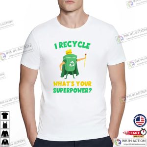 I Recycle What's Your Superpower Climate Change T shirt 2