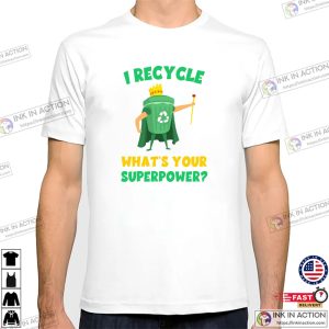 I Recycle What’s Your Superpower Climate Change T-shirt I Recycle What’s Your Superpower Climate Change T-shirt