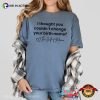 I Thought You Couldn’t Change Your Birth Name Comfort Colors T-shirt
