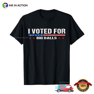 I Voted For Big Balls D.O.G.E.S America T shirt 3