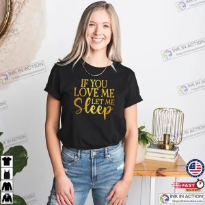 If You Love Me Let Me Sleep Humor Sleep Quote T-shirt