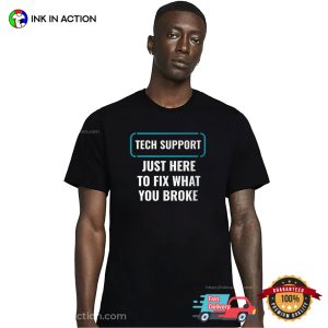 Just Here To Fix What You Broke Tech Support Unisex T Shirt 2