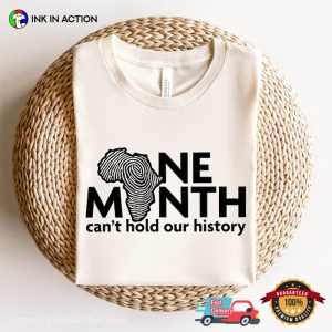 One Month Can't Hold Our History, BHM Celebration T shirt 3