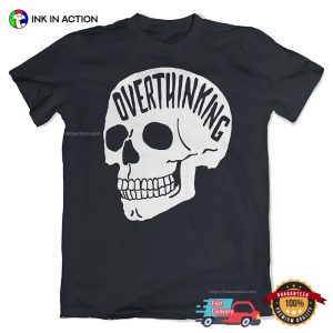 Overthinking Skull Mental health T shirt 3