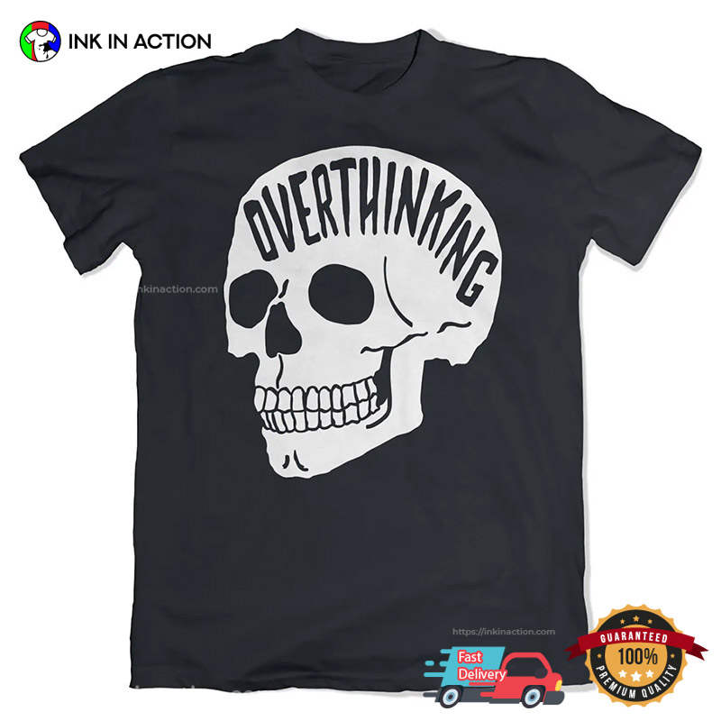 Overthinking Skull Mental health T-shirt Overthinking Skull Mental health T-shirt