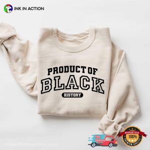 Product of Black History, BHM Celebration T shirt 3