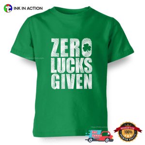 St Patrick's Day Zero Lucks Given T shirt 3