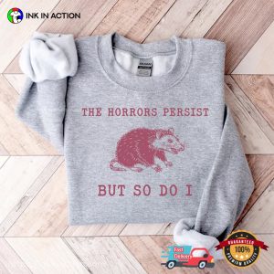 The Horrors Persist But So Do Funny Oppossum Meme Shirt 2