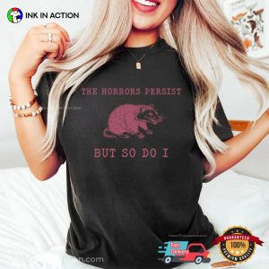 The Horrors Persist But So Do Funny Oppossum Meme Shirt 4