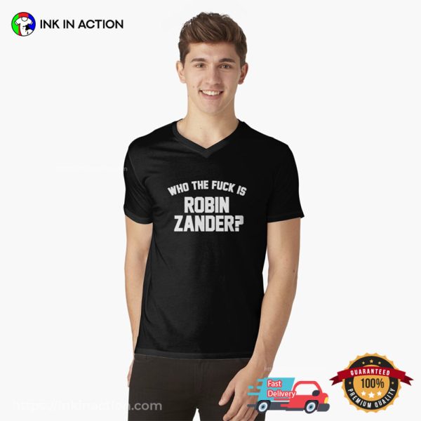 Who The Fuck Is Robin Zander Funny Shirt