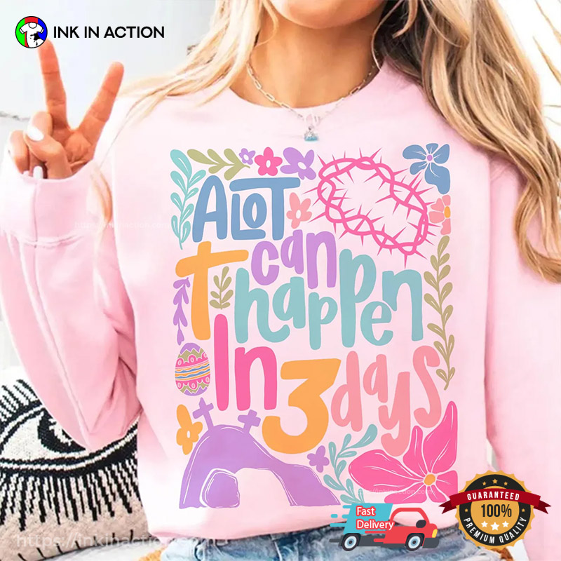 A Lot Can Happen In 3 Days Christian Easter Shirt A Lot Can Happen In 3 Days Christian Easter Shirt