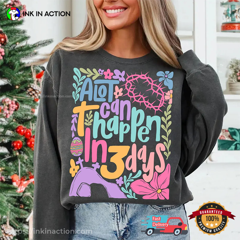 A Lot Can Happen In 3 Days Christian Easter Shirt A Lot Can Happen In 3 Days Christian Easter Shirt