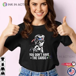 Cool President Trump You Don’t Have The Cards T-shirt