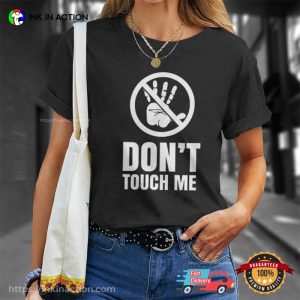 Do Not Touch Me Just Hands Off Unisex T shirt 2