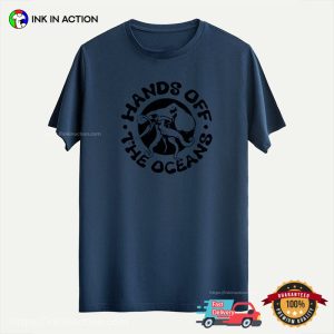 Hands Off The Oceans, Protect Oceans T-shirt