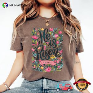 He Is Risen Easter Floral Luke 24 6 7 Comfort Colors Tee