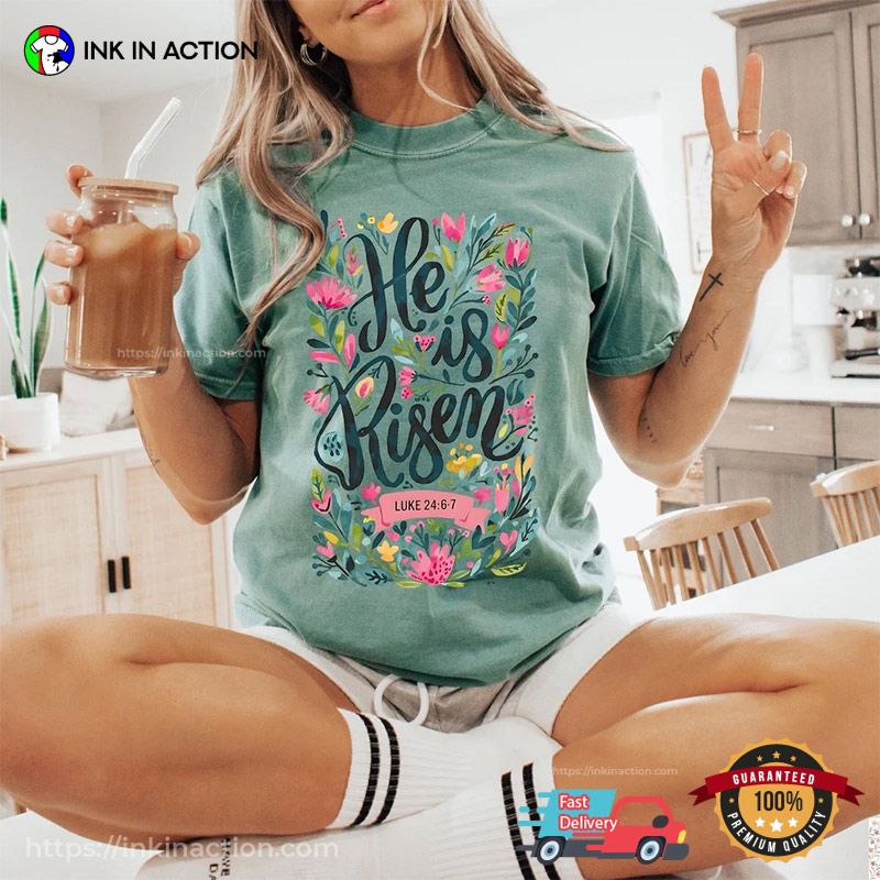 He Is Risen Easter Floral Luke 24 6 7 Comfort Colors Tee He Is Risen Easter Floral Luke 24 6 7 Comfort Colors Tee