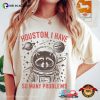 Houston, I Have So Many Problems Comfort Color Tee