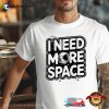 I Need More SPACE Comfort Colors T-shirt